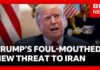 Trump GOES OFF In Wild New Threat to Iran Trump GOES OFF In Wild New Threat to Iran