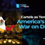 U.S. Labels Major Mexican Cartels & Transnational Gangs as Terrorists: The Far Reaching Impact.